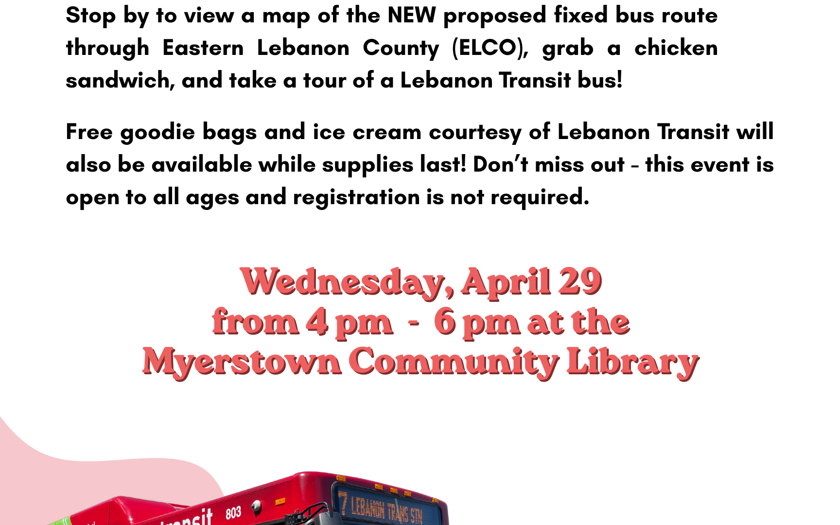 Stop by the Myerstown Library on April 29, 4:00 to 6:00 pm to learn about Lebanon Transit's proposed Fixed Route expansion into Myerstown.